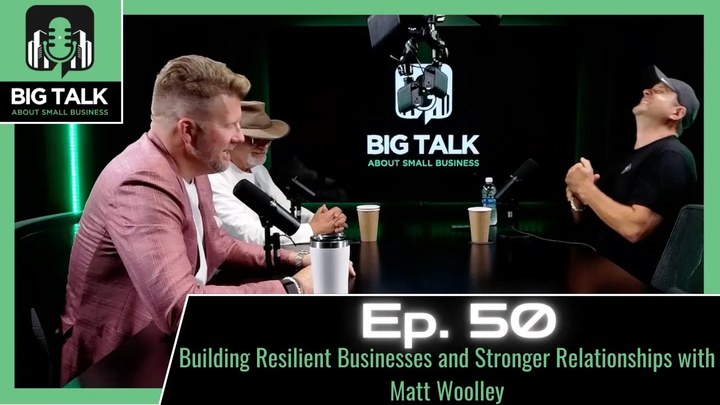 Ep. 50 - Building Resilient Businesses and Stronger Relationships with Matt Woolley